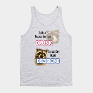 i dont need to be drunk to make bad decisions ver 1 Tank Top